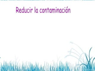 Reducir la contaminación 