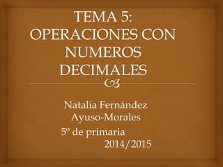 Natalia Fernández
Ayuso-Morales
5º de primaria
2014/2015
 