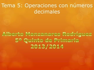 Tema 5: Operaciones con números
decimales

 