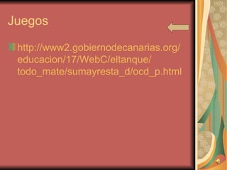 Juegos http://www2. gobiernodecanarias.org / educacion /17/ WebC / eltanque / todo_mate / sumayresta_d / ocd_p.html   