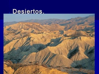 Desiertos.Desiertos.
 