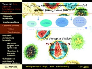 Agentes vivos patógenos o potencial- mente patógenos para el hombre 17/11/2008 Patología General. Grupo C (Prof. Cruz Fernández). Dos conceptos clásicos PATOGENICIDAD VIRULENCIA 