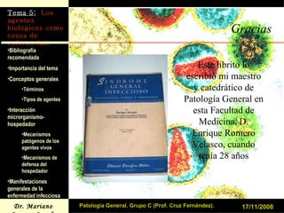 Gracias 17/11/2008 Patología General. Grupo C (Prof. Cruz Fernández). Este librito lo escribió mi maestro y catedrático de Patología General en esta Facultad de Medicina, D. Enrique Romero Velasco, cuando tenía 28 años 