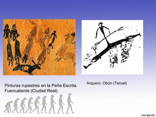 Pinturas rupestres en la Peña Escrita.
Fuencaliente (Ciudad Real)
Arquero. Obón (Teruel)
 