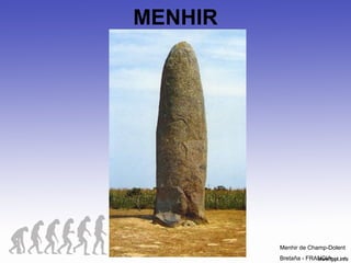MENHIR
Menhir de Champ-Dolent
Bretaña - FRANCIA
 