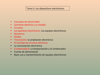 [object Object],[object Object],[object Object],[object Object],[object Object],[object Object],[object Object],[object Object],[object Object],[object Object],[object Object],[object Object],Tema 5: Los dispositivos electrónicos 