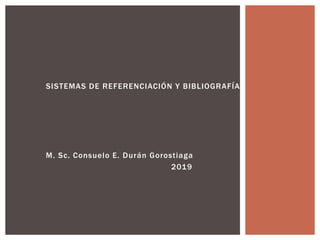 SISTEMAS DE REFERENCIACIÓN Y BIBLIOGRAFÍA
M. Sc. Consuelo E. Durán Gorostiaga
2019
 