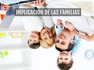 IMPLICACIÓN DE LAS FAMILIAS
 