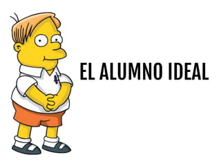 EL ALUMNO IDEAL
 