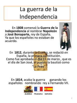 La guerra de la
Independencia
En 1808 comenzó la Guerra de la
Independencia al nombrar Napoleón
a José Bonaparte, rey de E...