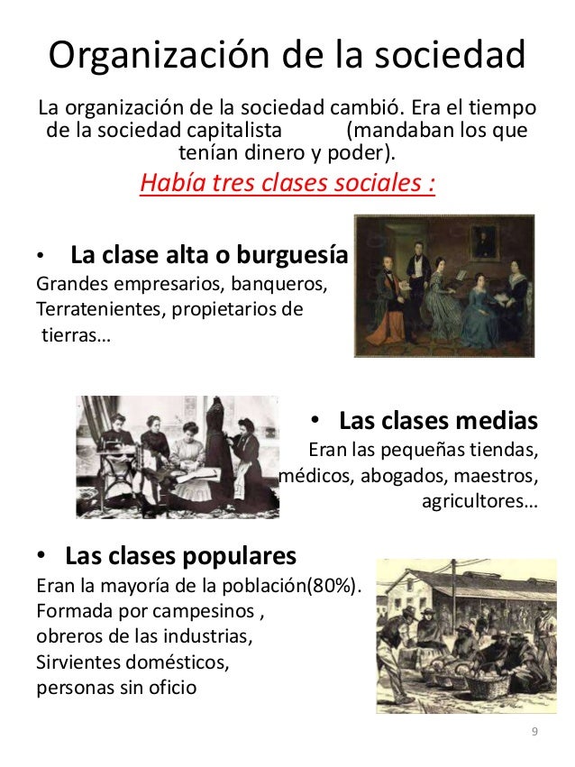 La organización de la sociedad cambió. Era el tiempo
de la sociedad capitalista (mandaban los que
tenían dinero y poder).
...