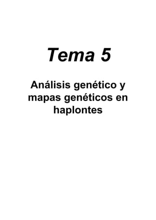 Tema 5
Análisis genético y
mapas genéticos en
    haplontes
 