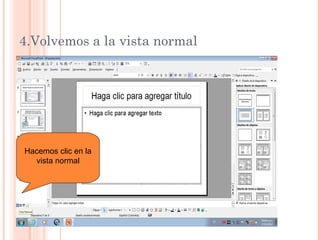 4.Volvemos a la vista normal
Hacemos clic en la
vista normal
