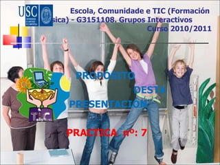Escola, Comunidade e TIC (Formación  Básica) - G3151108. Grupos Interactivos   Curso 2010/2011 ,[object Object],[object Object],[object Object],[object Object]