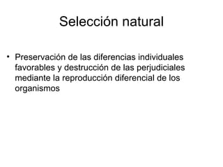 Selección natural Preservación de las diferencias individuales favorables y destrucción de las perjudiciales mediante la reproducción diferencial de los organismos 