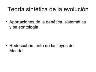 Teoría sintética de la evolución Aportaciones de la genética, sistemática y paleontología Redescubrimiento de las leyes de Mendel 