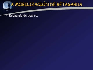 A MOBILIZACIÓN DE RETAGARDA

• Economía de guerra.
 