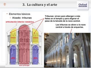 3. La cultura y el arte

   Elementos básicos
                                      Tribunas: sirven para albergar a más
     o Alzado: tribunas               fieles en el templo y para aligerar el
– Haga clic para modificar el   estilo de de la bóveda de la nave central.
                                      peso texto del patrón
   Segundo nivel                                Las tribunas se abren a la nave
                                                 central a través de arquerías.
     o Tercer nivel
         Cuarto nivel
            Quinto nivel
 