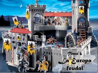 Tema 6
La Europa
 feudal
 