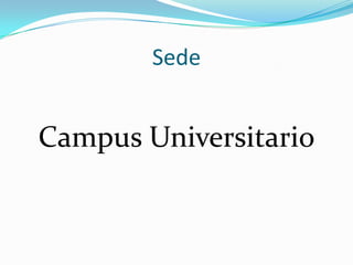 Sede
Campus Universitario