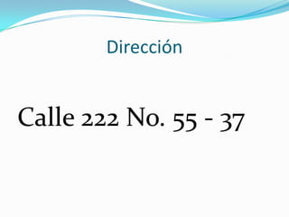 Dirección
Calle 222 No. 55 - 37