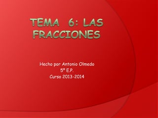 Hecho por Antonio Olmedo
5º E.P.
Curso 2013-2014

 