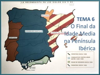 TEMA 6

O Final da
Idade Media
na Península
Ibérica

 