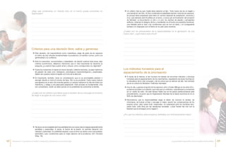 ¿Bajo qué condiciones un método lícito en sí mismo puede convertirse en
deshonesto?
¿Por qué los métodos anticonceptivos artificiales son intrínsecamente malos?
¿Cuáles son los criterios que deben guiar la decisión de los cónyuges al momento
de elegir la acogida de una nueva vida?
ÆÆ Esta decisión, tan trascendental como maravillosa, exige de parte de los esposos
el cultivo de dos virtudes fundamentales: la prudencia y el sentido común, junto a la
generosidad y la confianza.
ÆÆ Ante la costumbre –economicista y materialista- de decidir cuántos hijos tener, bajo
criterios económicos, debemos mencionar que lo más importante es hacernos la
pregunta ¿a cuántos hijos puedo amar y educar como corresponde a su dignidad?
ÆÆ Todos los corazones no tienen el mismo tamaño. Distintos factores, ya sean históricos
(el pasado de cada uno), biológicos, psicológicos (caracterológicos) y espirituales,
deben ser puestos sobre el tapete a la hora de la elección.
ÆÆ Es importante, también, tener en consideración que no es aconsejable predecir o
escoger desde un inicio el número de hijos. Ello no es prudente. Cada nueva criatura
que aparece en el seno de la familia genera un cambio radical en la vida de todos sus
miembros, y obliga a una adecuada adaptación. Este proceso es fundamental. Una
vez consolidado, recién se debe pensar en la posibilidad de acrecentar la familia.
ÆÆ Un criterio más es que «nadie tiene derecho al hijo». Todo nuevo ser es un regalo y
una bendición de Dios. Si Dios contempla la esterilidad parcial o total de los esposos,
es porque tiene preparado para ellos un camino especial de aceptación, renuncia y
cruz, que siempre será fructífera en el amor, y nunca per se frustración del proyecto
de felicidad. La fecundación in vitro o in vivo, los vientres de alquiler y semejantes
artificios, violentan el designio divino y manifiestan en el fondo una soberbia tremenda,
una rebeldía ante la vida y las condiciones que se nos ha dado, y el consiguiente
rechazo a lo dispuesto por el Señor en su plan para nosotros.
ÆÆ Tampoco es aconsejable abrir la posibilidad de una nueva vida en etapas especialmente
sensibles y pasionales. A veces, la fuerza de la pasión no permite discernir con
claridad y serenidad. Es preferible esperar a que el amor se sienta como tranquilidad,
serenidad y paz; condiciones para un mejor ejercicio de la prudencia. (Cfr. Humane
Vitae, 16).
Criterios para una decisión libre, sabia y generosa
¿Cuáles son los presupuestos de la responsabilidad en la generación de una
nueva vida?, ¿qué implica esta virtud?
ÆÆ A través de la historia, el ser humano ha tratado de encontrar métodos o técnicas
honestas para el espaciamiento de los nacimientos, respetando las leyes inscritas en
la naturaleza de la vida conyugal y de los actos que se derivan de ella. Han entrado
así en la cultura los llamados «métodos naturales».
ÆÆ Hoy en día, y gracias al aporte de los esposos John y Evelyn Billings en los años 50´s.,
podemos acceder a un método, que más que un «método», está llamado a convertirse
en un «estilo de vida». De este tiempo hasta hoy se ha venido perfeccionando este
procedimiento, al punto que la Organización Mundial de la Salud reconoce en él un
99% de efectividad.
ÆÆ Recordemos que la responsabilidad exige el deber de conocer la verdad, de
informarse, de buscar el bien y escoger lo mejor; asumir las consecuencias de los
propios actos, pero sobre todo «responder» no solamente ante los hombres sino,
sobre todo, ante Dios por las decisiones tomadas: «¿Qué hiciste hijo mío con la
libertad que te entregué como regalo?».
Los métodos honestos para el
espaciamiento de la procreación
68 69La paternidad responsable vivida en espíritu de fecundidadEncuentro II: Sacramento de unidad, enriquecida y fortalecida a través de los hijos
 