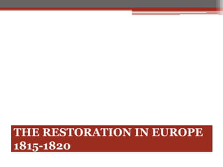 THE RESTORATION IN EUROPE
1815-1820
 