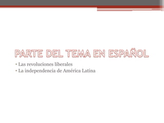 • Las revoluciones liberales
• La independencia de América Latina
 