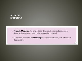 A IDADE
MODERNA
 