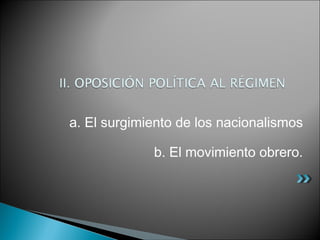 a. El surgimiento de los nacionalismos
b. El movimiento obrero.
 