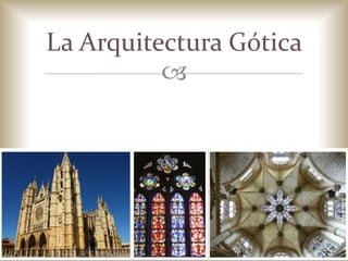 
La Arquitectura Gótica
 