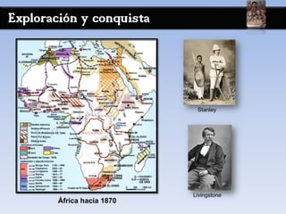 Exploración y conquista
África hacia 1870
Stanley
Livingstone
 