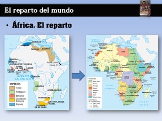 El reparto del mundo
• África. El reparto
 