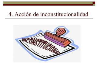 4. Acción de inconstitucionalidad
 