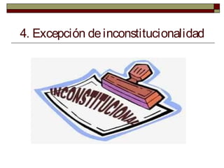4. Excepción deinconstitucionalidad
 