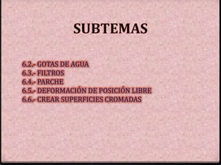3
6.2.- GOTAS DE AGUA
6.3.- FILTROS
6.4.- PARCHE
6.5.- DEFORMACIÓN DE POSICIÓN LIBRE
6.6.- CREAR SUPERFICIES CROMADAS
 
