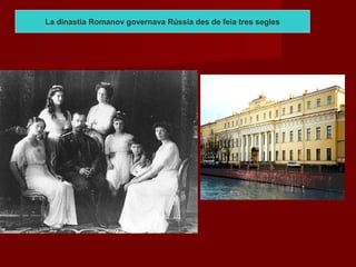 La dinastia Romanov governava Rússia des de feia tres segles
 