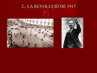 2.- LA REVOLUCIÓ DE 19172.- LA REVOLUCIÓ DE 1917
 