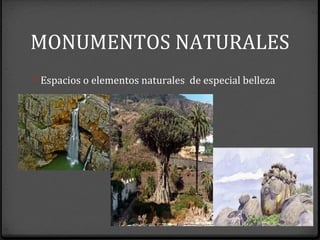 MONUMENTOS NATURALES
0 Espacios o elementos naturales de especial belleza
 