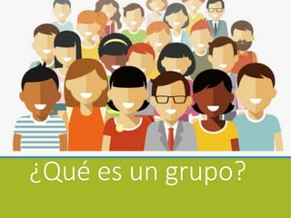 ¿Qué es un grupo?
 
