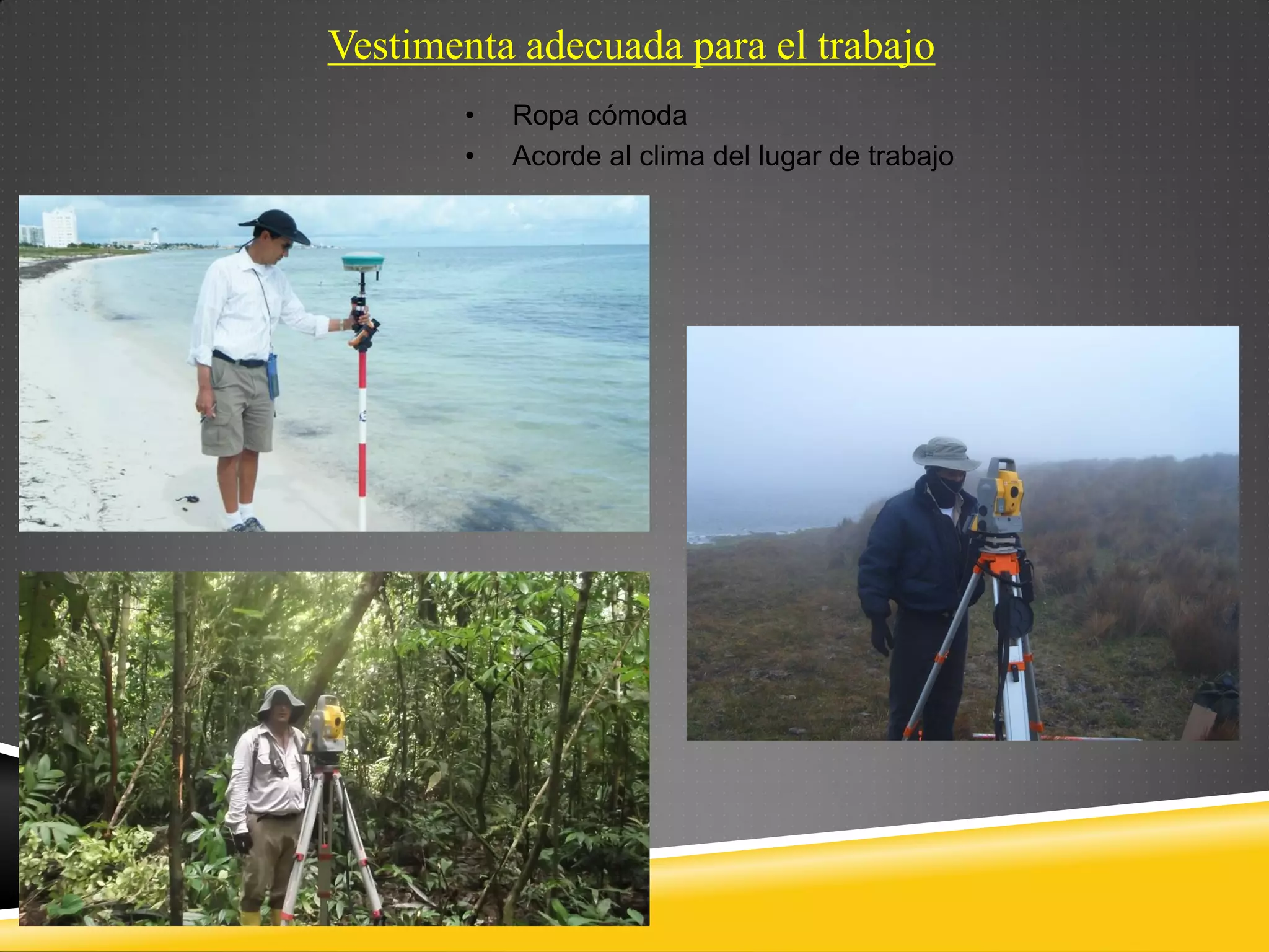 Vestimenta adecuada para el trabajo
• Ropa cómoda
• Acorde al clima del lugar de trabajo
 