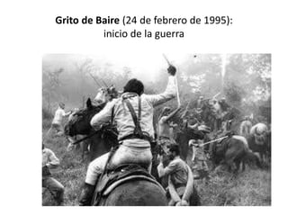Grito de Baire (24 de febrero de 1995):
inicio de la guerra
 