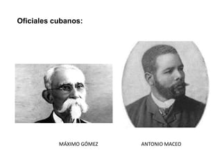 MÁXIMO GÓMEZ ANTONIO MACEO
Oficiales cubanos:
 
