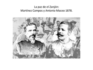 La paz de el Zanjón:
Martínez Campos y Antonio Maceo 1878.
 