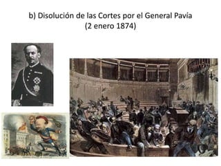 b) Disolución de las Cortes por el General Pavía
(2 enero 1874)
 
