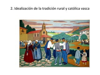 2. Idealización de la tradición rural y católica vasca
 