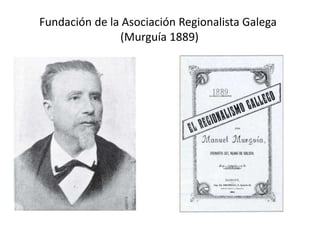 Fundación de la Asociación Regionalista Galega
(Murguía 1889)
 