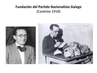 Fundación del Partido Nazionalista Galego
(Castelao 1918)
 
